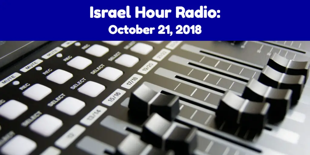 Israel Hour Radio: October 21, 2018