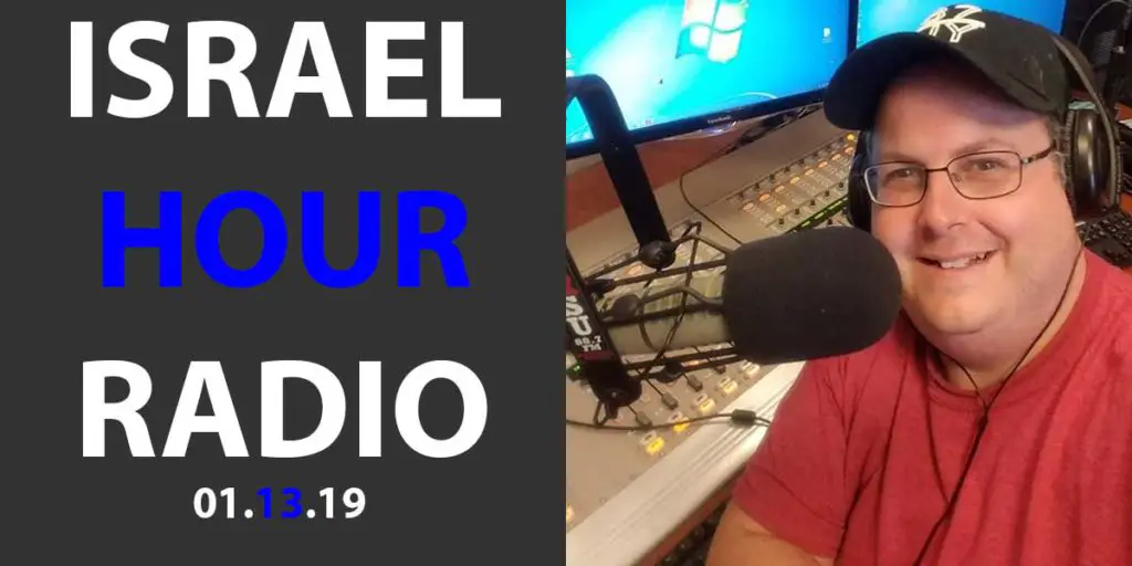 Israel Hour Radio Podcast: January 13, 2019