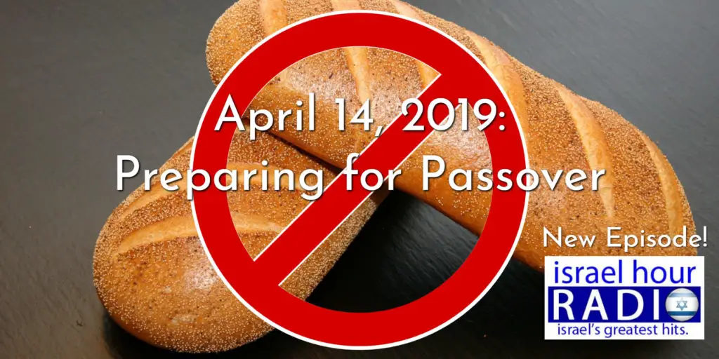 Israel Hour Radio - April 14, 2019: Preparing for Pesach