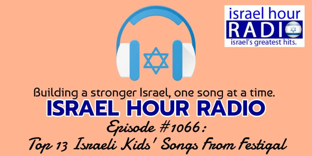 Episode #1066: Top 13 Israeli Kids' Songs From Festigal