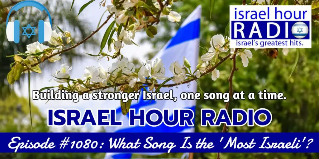 Episode #1080: What Song Is The "Most Israeli"?
